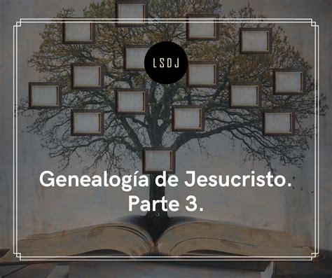 Genealog A De Jesucristo Parte