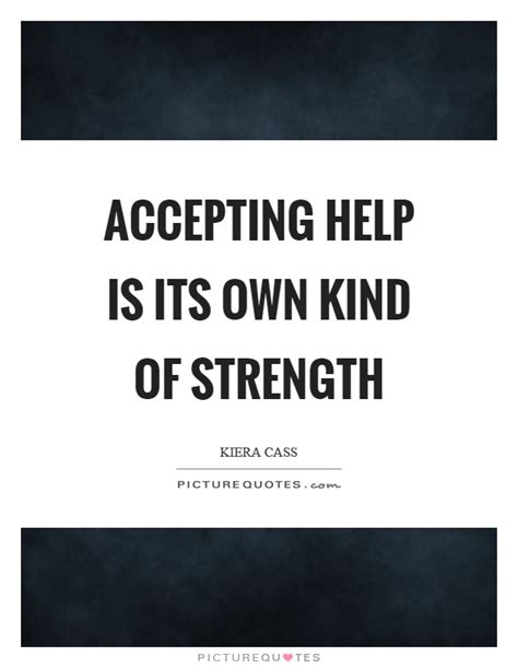 Accepting Help Is Its Own Kind Of Strength Picture Quotes