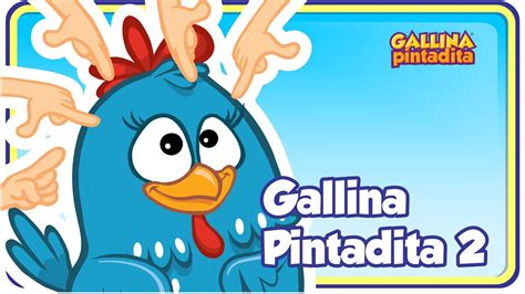 Gallina Pintadita 2 Oficial Canciones Infantiles Para Niños Y Bebés Youtube