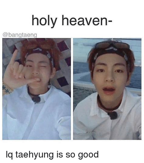 Holy Heaven A Band Taeng Lq Taehyung Is So Good Heaven Meme On Meme