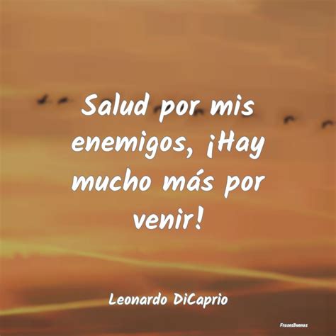 Frases De Leonardo Dicaprio Salud Por Mis Enemigos ¡hay Mucho Más