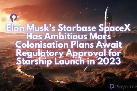 Elon Musks Starbase Spacex Has Ambitious Mars Colonisation Plans Await
