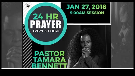 Pastor Tamara Bennett 24hr Prayer 9am Session 1 27 18 Youtube