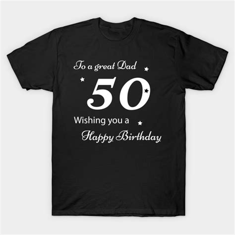 50th Birthday T For Dad 50th Birthday T Shirt Teepublic