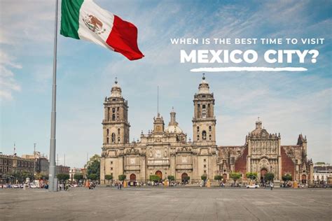 When Is The Best Time To Visit Mexico City Pause The Moment