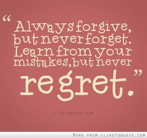 Always Forgive But Never Forget Learn From Your Mistakes But Never