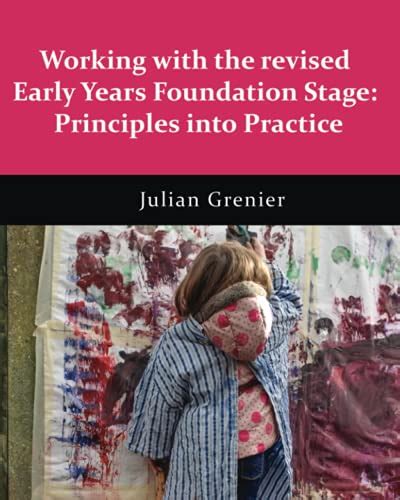 Working With The Revised Early Years Foundation Stage Principles Into Practice By Julian