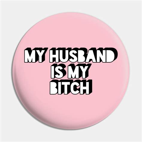 My Husband Is My Bitch Cuckolding Pin Teepublic