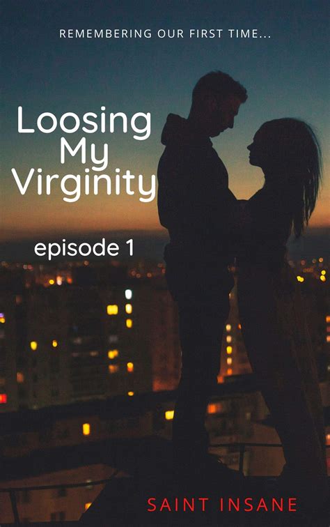 Loosing My Virginity Episode 1 Loosing Virginity By Saint Insane Goodreads