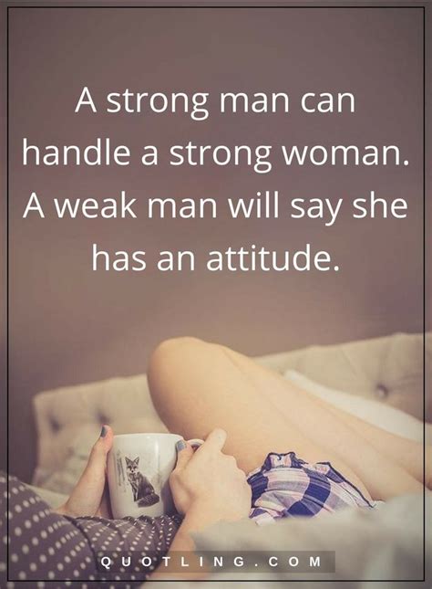 Relationship Quotes A Strong Man Can Handle A Strong Woman A Weak Man