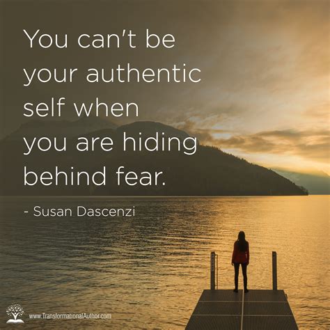 You Cant Be Your Authentic Self When You Are Hiding Behind Fear