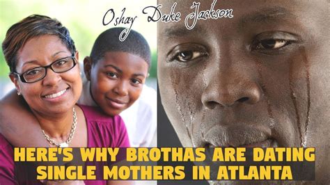 here s why brothas date single mothers in atlanta youtube