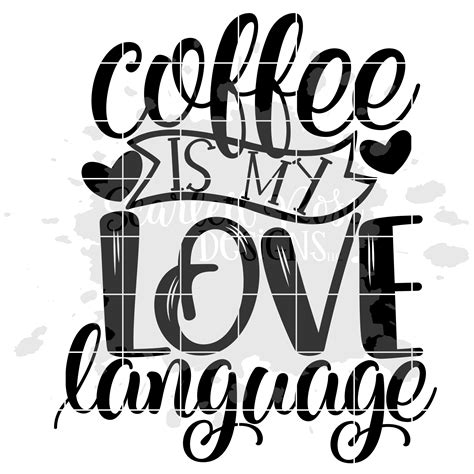 Coffee Is My Love Language Svg Cut File Scarlett Rose Designs