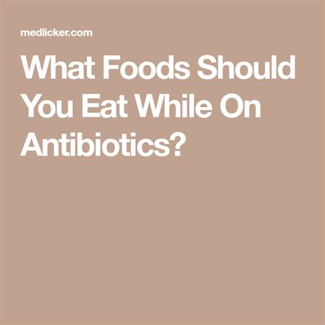 What Foods Should You Eat While On Antibiotics Antibiotic Healthy