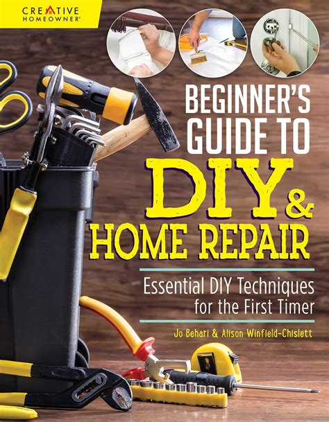 Beginners Guide To Diy And Home Repair Essential Diy Techniques For The