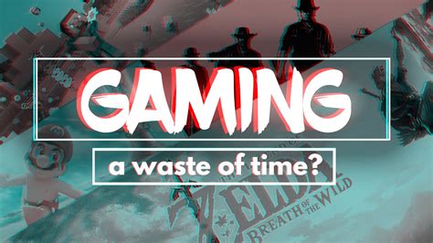 Gaming A Waste Of Time Youtube