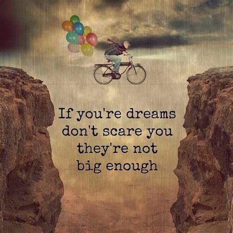 If Youre Dreams Dont Scare You Theyre Not Big Enough Dream Quotes