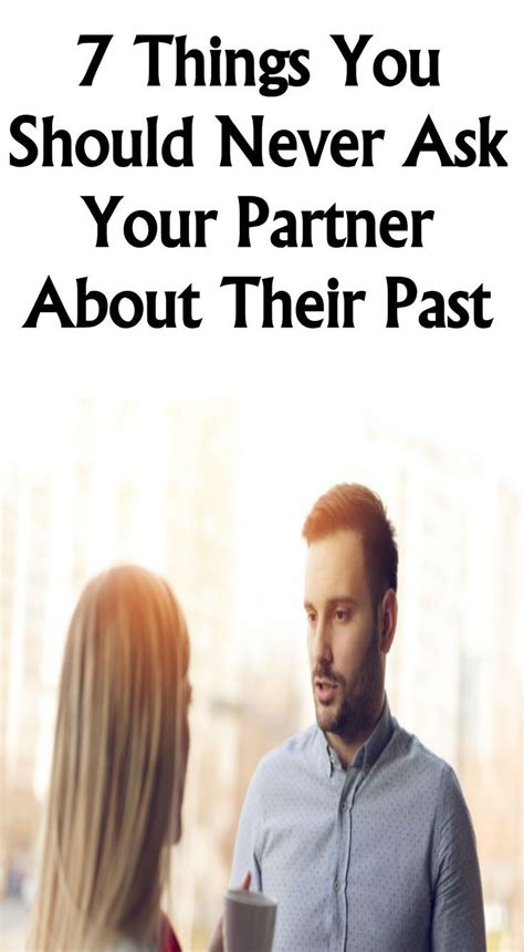 7 Things You Should Never Ask Your Partner About Their Past In