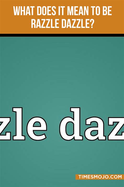 What Does It Mean To Be Razzle Dazzle Timesmojo