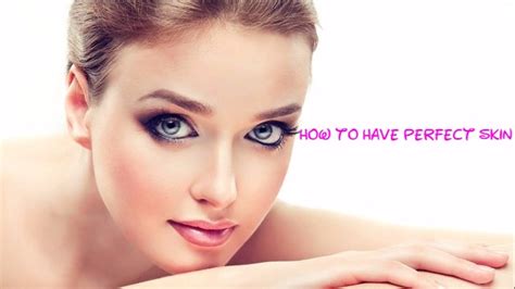 How To Have Perfect Skin Simple Tips And Secrets Stylish Walks