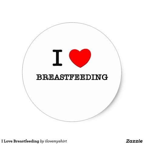 I Love Breastfeeding Classic Round Sticker Love Stickers Round Stickers Stickers