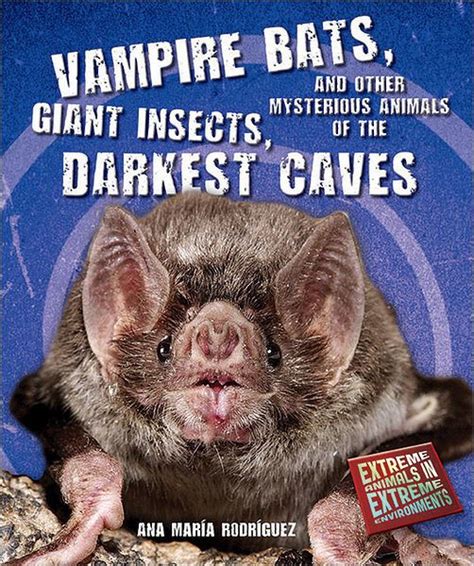 Vampire Bats Giant Insects And Other Mysterious Animals Of The