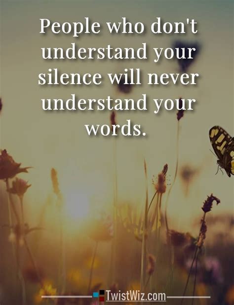 People Who Dpnt Understand Your Silence Will Never Understand Your