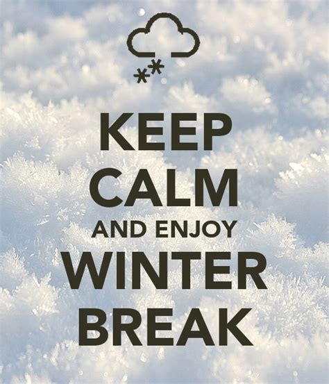 Keep Calm And Enjoy Winter Break Keep Calm And Carry On Image Generator