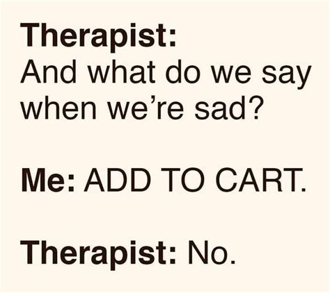 Quotes Humor Life In 2020 Retail Therapy Quotes Therapist Quotes Therapy Quotes