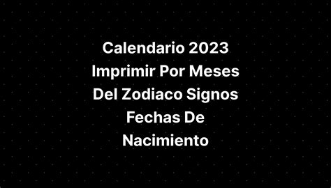 Calendario 2023 Imprimir Por Meses Del Zodiaco Signos Fechas De