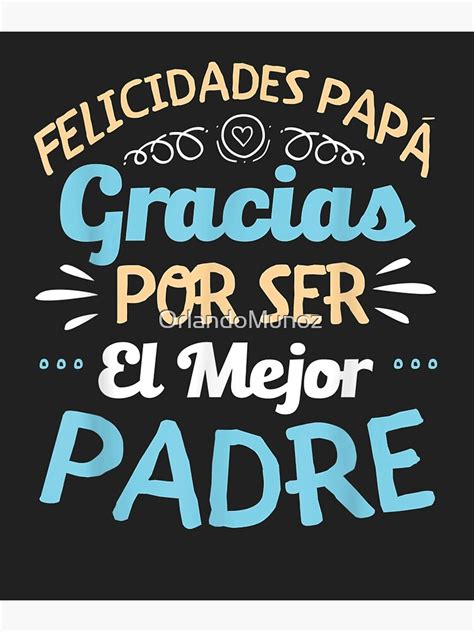 Felicidades Papa Gracias Por Ser El Mejor Padre Dad Poster By