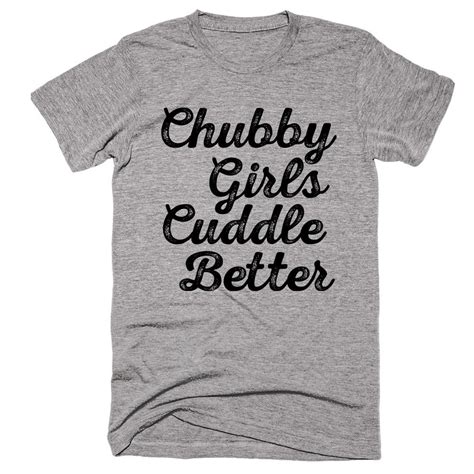 Chubby Girls Cuddle Better T Shirt Shirtoopia