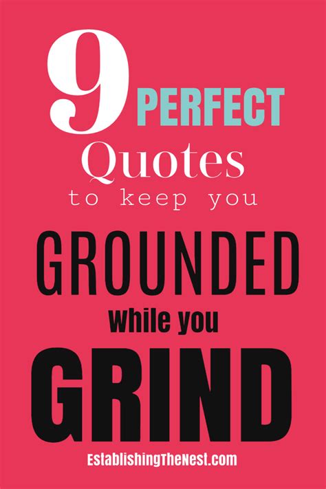 Motivational Quotes To Stay Grounded And Grind Establishing The Nest