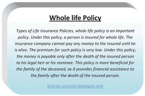 There are different types of whole life insurance policies available in the market, each of which is designed to cater to specific requirements. Articles Junction: Types of Life Insurance Policies Life Insurance Definition Meaning