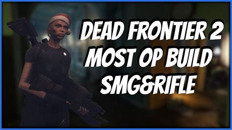 Dead Frontier 2 Most Over Powered Build Smg And Rifle Hit Prestige 4