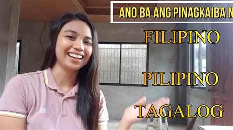 Ano Ang Pinagkaiba Ng Filipino Pilipino At Tagalog Filipino 101