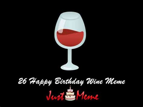 26 Best Happy Birthday Wine Meme Just Meme