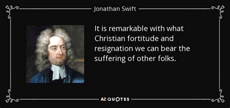 Jonathan Swift Quote It Is Remarkable With What Christian Fortitude