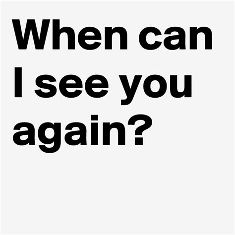 When Can I See You Again Post By Andshecame On Boldomatic