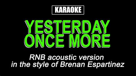 The carpenters – yesterday once more. Karaoke - Yesterday Once More - RNB acoustic version - YouTube