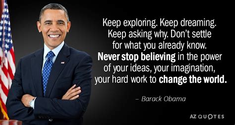 Barack Obama Quote Keep Exploring Keep Dreaming Keep Asking Why Don