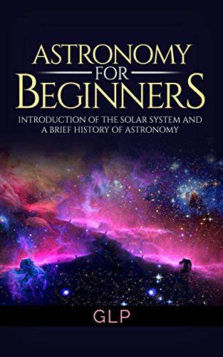 Astronomy For Beginners Introduction Of The Solar System And A Brief