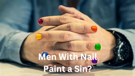 Can A Man Wear Nail Polish Or Nail Paint Is It A Sin In Bible