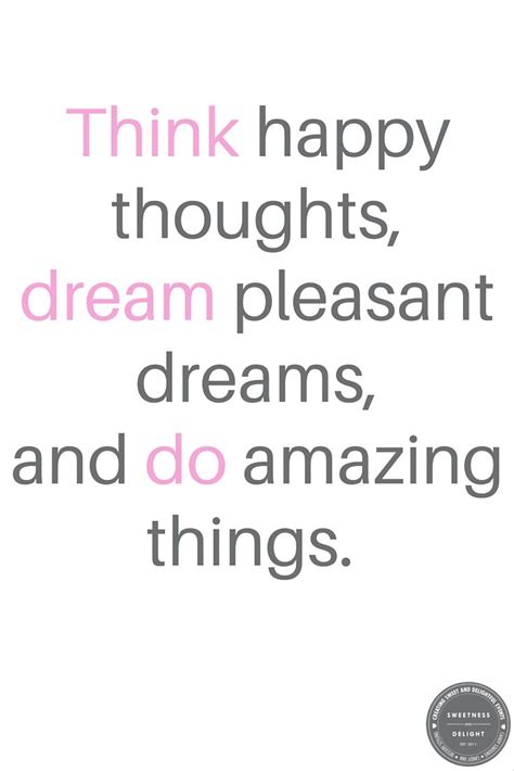 Think Happy Thoughts Dream Pleasant Dreams And Do Amazing Things