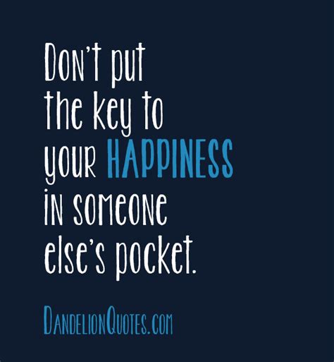 Dont Put The Key To Your Happiness In Someone Elses Pocket Pictures