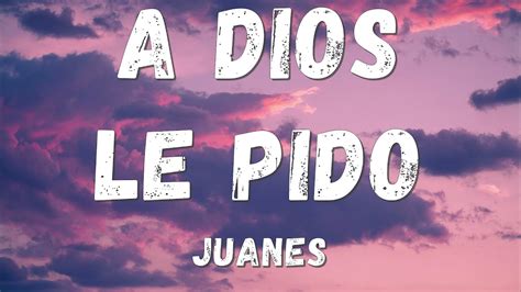 Juanes A Dios Le Pido Lyricsletra Youtube