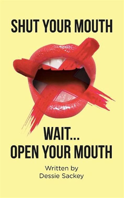shut your mouth wait open your mouth by dessie sackey paperback book free 9781644589038
