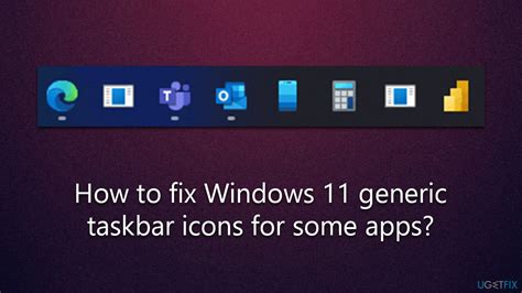 How To Fix Windows 11 Generic Taskbar Icons For Some Apps