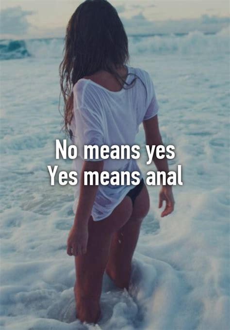 No Means Yes Yes Means Anal