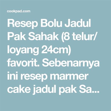 Tuang ke loyang 8x6x5 cm yang dioles margarin dan dialas kertas roti. Bolu Jadul Pak Sahak (8 telur/ loyang 24cm) | Resep ...